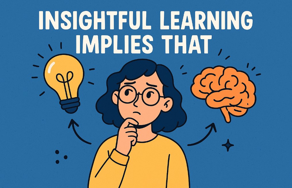 insightful learning implies that
